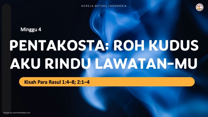 M4 – PENTAKOSTA: Roh Kudus Aku Rindu Lawatan-Mu